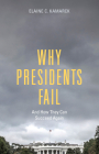 Why Presidents Fail and How They Can Succeed Again By Elaine C. Kamarck Cover Image