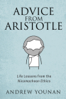 Advice from Aristotle: Life Lessons from the Nicomachean Ethics By Andrew Younan Cover Image