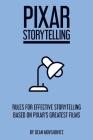 Pixar Storytelling: Rules for Effective Storytelling Based on Pixar's Greatest Films Cover Image