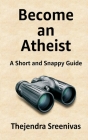 Become an Atheist: A Short and Snappy Guide Cover Image