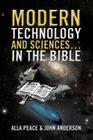 Modern Technology and Sciences... in the Bible By Alla Peace, John Anderson Cover Image