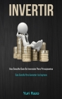 Invertir: Una sencilla guía de inversión para principiantes (Guía sencilla para aumentar los ingresos) Cover Image