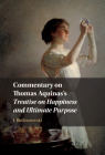 Commentary on Thomas Aquinas's Treatise on Happiness and Ultimate Purpose By J. Budziszewski Cover Image