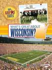 What's Great about Wisconsin? (Our Great States) By Erika Wittekind Cover Image