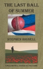 The Last Ball of Summer: England Will Never Be the Same By Stephen Bignell Cover Image