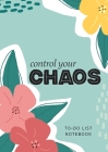 Control Your Chaos To-Do List Notebook: 120 Pages Lined Undated To-Do List Organizer with Priority Lists (Medium A5 - 5.83X8.27 - Flower Abstract) By Blank Classic Cover Image