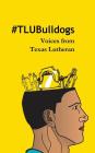 #TLUBulldogs: Voices from Texas Lutheran By Steven S. Vrooman Cover Image