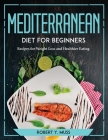 Mediterranean Diet for Beginners: Recipes for Weight Loss and Healthier Eating Cover Image