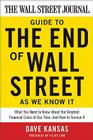 The Wall Street Journal Guide to the End of Wall Street as We Know It: What You Need to Know About the Greatest Financial Crisis of Our Time--and How to Survive It By Dave Kansas Cover Image