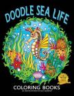 Doodle Sea Life Coloring Book: Fun and Beautiful Pages for Stress Relieving Unique Design By Rocket Publishing Cover Image