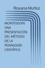 Montessori: Una Presentación del Método de la Pedagogía Científica By Roxana Muñoz Cover Image