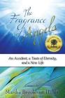 The Fragrance of Angels: An Accident, a Taste of Eternity, and a New Life By Martha Brookhart Halda Cover Image