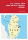 The Money and Banking History of Qatar By Brian Kettell Cover Image