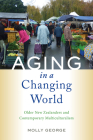 Aging in a Changing World: Older New Zealanders and Contemporary Multiculturalism (Global Perspectives on Aging) By Molly George Cover Image