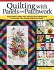 Quilting with Panels and Patchwork: Design Ideas, Fabric Tips, and Quilting Inspiration for Stunning, Time-Friendly Quilting with Panels By Shannon Arnstein Cover Image