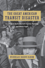 The Great American Transit Disaster: A Century of Austerity, Auto-Centric Planning, and White Flight (Historical Studies of Urban America) Cover Image