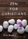 Zen for Christians: A Beginner's Guide By Kim Boykin, Gerald G. May (Foreword by) Cover Image