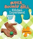 Super Bouncy Ball Kitchen Experiment By Meg Gaertner Cover Image