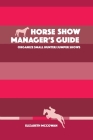 Horse Show Manager's Guide: organize small hunter/jumper shows By Elizabeth McCowan Cover Image