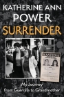 Surrender: My Journey from Guerrilla to Grandmother By Katherine Power Cover Image