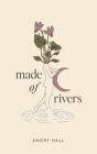 Made of Rivers By Emory Hall Cover Image