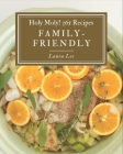 Holy Moly! 365 Family-Friendly Recipes: Let's Get Started with The Best Family-Friendly Cookbook! By Laura Lee Cover Image