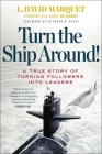 Turn the Ship Around!: A True Story of Turning Followers into Leaders By L. David Marquet, Stephen R. Covey (Foreword by) Cover Image