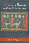 Wolves in Beowulf and Other Old English Texts (Nature and Environment in the Middle Ages #6) By Elizabeth Marshall Cover Image