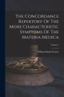 The Concordance Repertory Of The More Characteristic Symptoms Of The Materia Medica; Volume 1 By William Daniel Gentry Cover Image