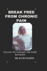 Break Free from Chronic Pain: Discover The Hydrogen Pain Relief Revolution Cover Image