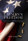A Layman's Freedom: Loving View of the Second Amendment, the Foundation of All Other Freedoms By Bob Gard Cover Image