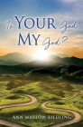 Is Your God My God? By Ann Marlow Riedling Cover Image