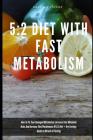 5: 2 Diet With Fast Metabolism How To Fix Your Damaged Metabolism, Increase Your Metabolic Rate, And Increase The Effecti By Greenleatherr Cover Image