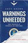 Warnings Unheeded: Twin Tragedies at Fairchild Air Force Base By Andy Brown, Massad Ayoob (Foreword by) Cover Image