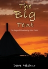 The Big Tent: The Saga of Christianity After Christ By Dave Mishur Cover Image