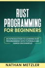 Rust Programming for Beginners: An Introduction to Learning Rust Programming with Tutorials and Hands-On Examples Cover Image