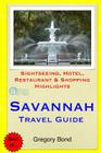 Savannah Travel Guide: Sightseeing, Hotel, Restaurant & Shopping Highlights By Gregory Bond Cover Image