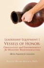 Leadership Equipment I Vessels of Honor: Ordination and Empowerment for Ministry Responsibilities: Effective Preparation for Consecration Cover Image