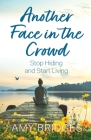 Another Face in the Crowd: Stop Hiding and Start Living Cover Image