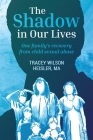 The Shadow in Our Lives By Tracey Wilson Heisler Cover Image