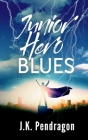 Junior Hero Blues By J. K. Pendragon Cover Image