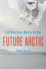 Future Arctic: Field Notes from a World on the Edge Cover Image