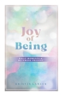 Joy Of Being: Daily Moments of Becoming Present By Kristin Larsen Cover Image