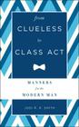 From Clueless to Class Act: Manners for the Modern Man By Jodi R. R. Smith Cover Image