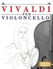 Vivaldi Per Violoncello: 10 Pezzi Facili Per Violoncello Libro Per Principianti By Easy Classical Masterworks Cover Image