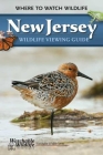 New Jersey Wildlife Viewing Guide: Where to Watch Wildlife By Laurie Pettigrew Cover Image