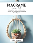 Macrame Mastery Book: A Step by Step Guide to Unleash Your Creativity and Create Mesmerizing Home Decor Projects By Oli N. Fletcher Cover Image