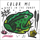 Color Me: Who's in the Pond?: Baby's First Bath Book (Wee Gallery Bath Books) Cover Image
