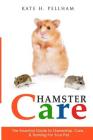 Hamster Care: The Essential Guide to Ownership, Care, & Training For Your Pet By Kate H. Pellham Cover Image