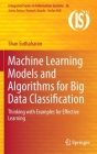 Machine Learning Models and Algorithms for Big Data Classification: Thinking with Examples for Effective Learning (Integrated Information Systems #36) Cover Image